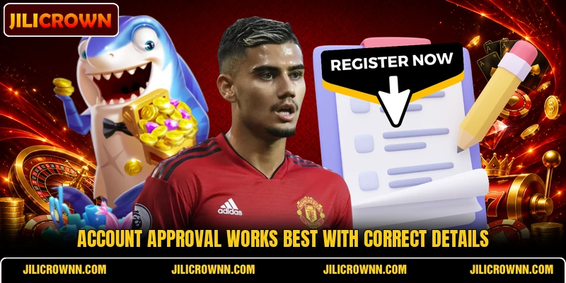 Account approval works best with correct details