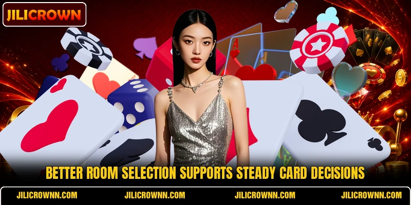 Better room selection supports steady card decisions