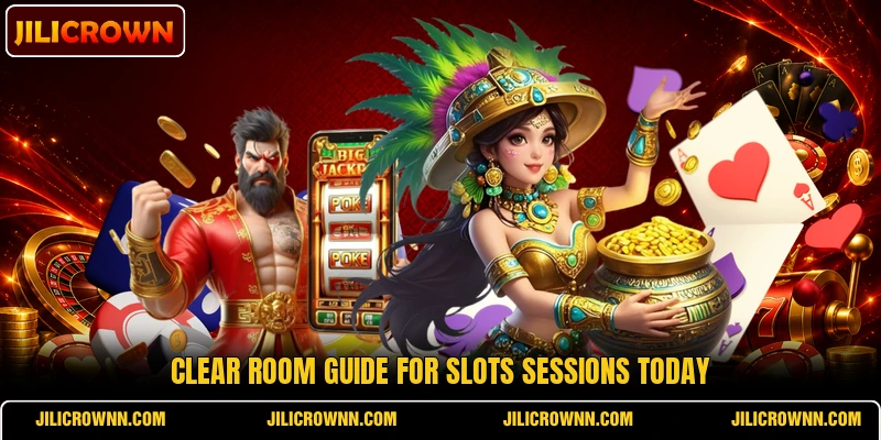 Clear room guide for slots sessions today