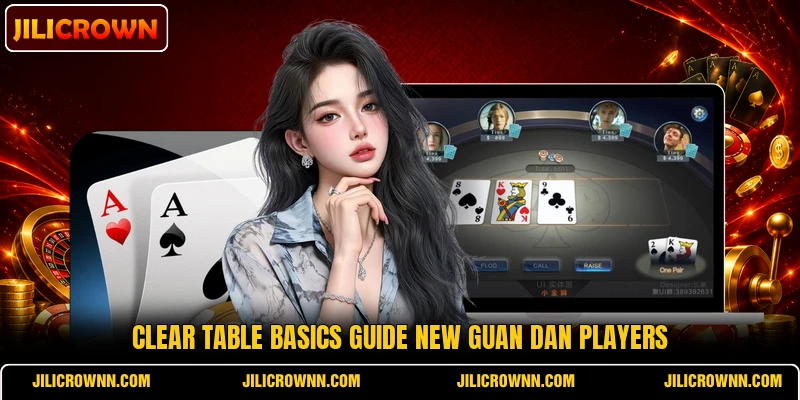 Clear table basics guide new Guan Dan players