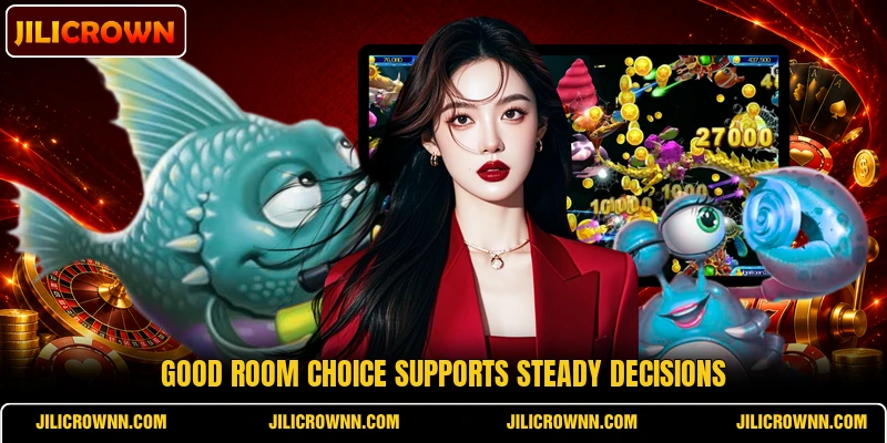 Good room choice supports steady decisions