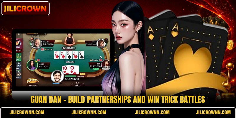 Guan Dan - Build Partnerships And Win Trick Battles