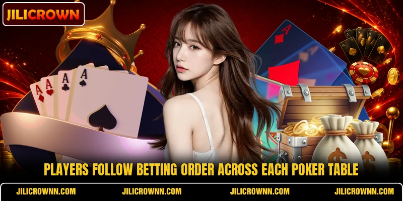 Players follow betting order across each poker table
