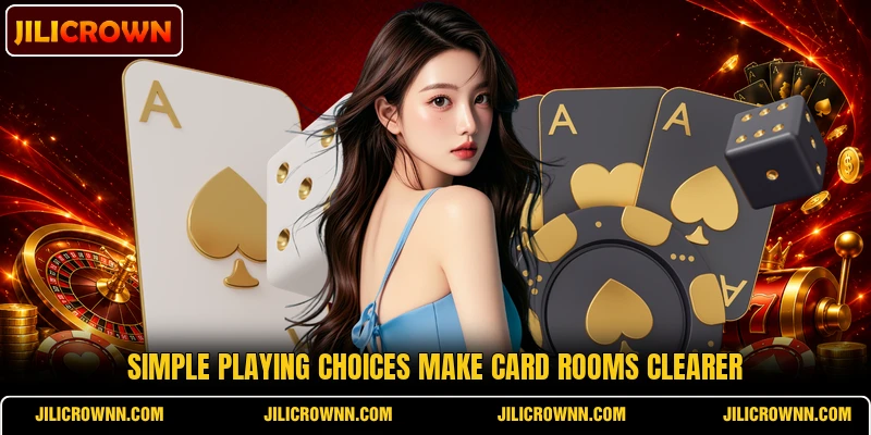 Simple playing choices make card rooms clearer
