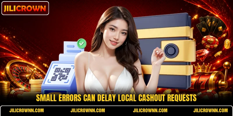 Small errors can delay local cashout requests Small errors can delay local cashout requests