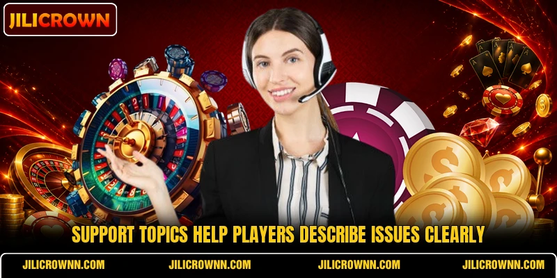 Support topics help players describe issues clearly